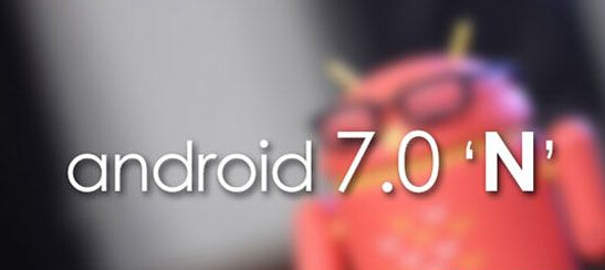 Android 7.0有哪些新功能 Android 7.0新特性汇总